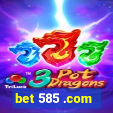 bet 585 .com